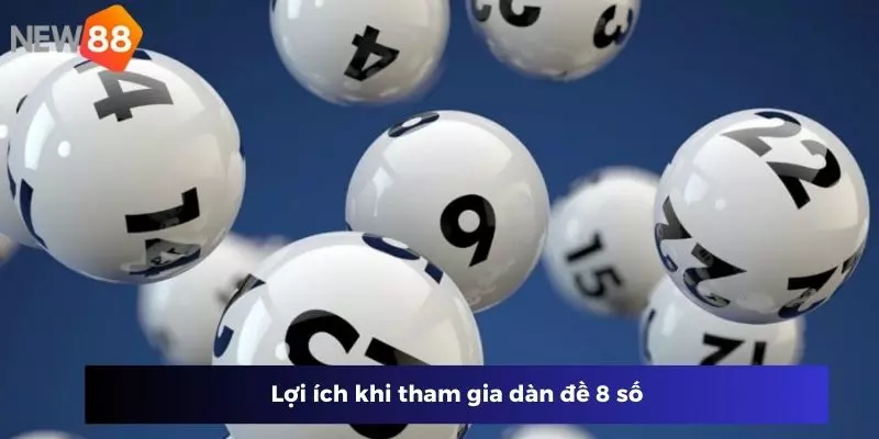 Những lợi ích nổi bật khi tham gia dàn đề 8 số