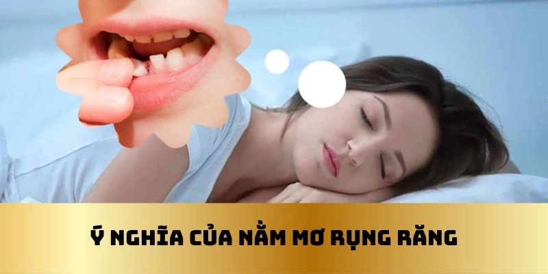 Các giấc mơ rụng răng đều có ý nghĩa nhất định
