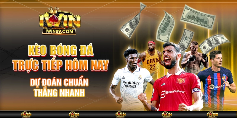 Kèo Bóng Đá Trực Tiếp Hôm Nay – Dự Đoán Chuẩn, Thắng Nhanh