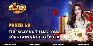 Poker Lạ, Thử Ngay Và Thắng Lớn Cùng IWIN Và Chuyên Gia