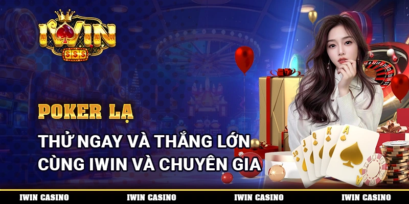 Poker Lạ, Thử Ngay Và Thắng Lớn Cùng IWIN Và Chuyên Gia